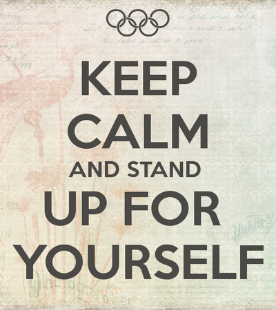 keep calm and stand up for yourself